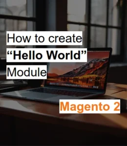 Create Magento 2 “Hello World” Module
