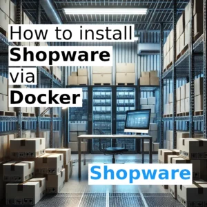 How to Install Shopware Using Docker and Docker Compose: A Step-by-Step Guide